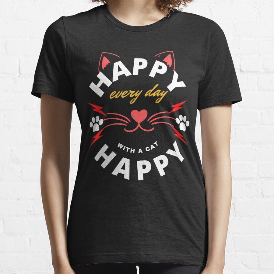 happy every day with a cat, T-Shirt Essential T-Shirt