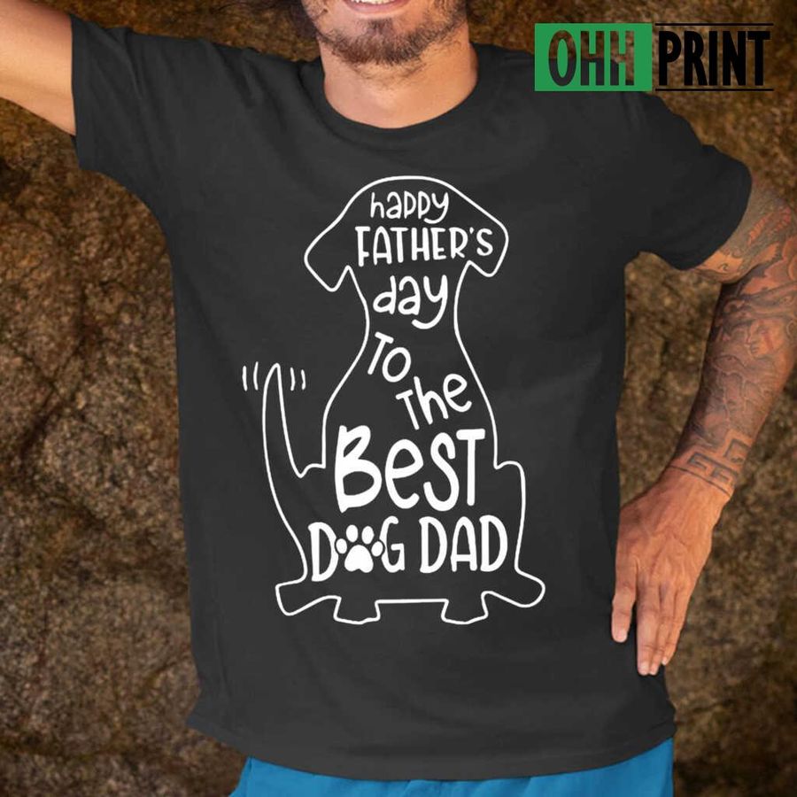 Happy Father's Day To The Best Dog Dad Silhouette Tshirts Black