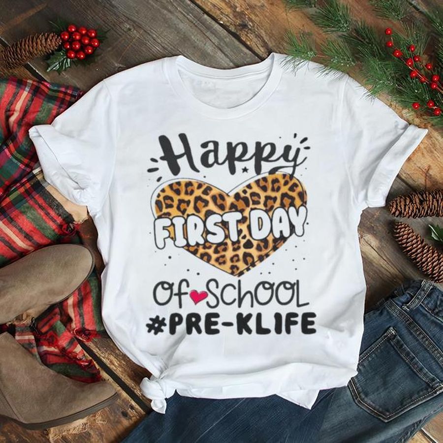 Happy First Day Of School Pre K Life Shirt