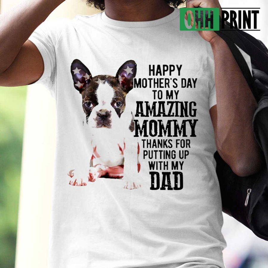 Happy Mother's Day To My Amazing Brindle Boston Terrier Mommy Tshirts White