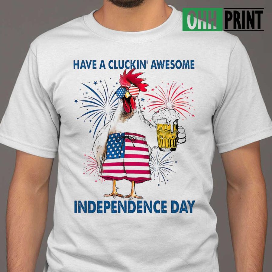 Have A Cluckin' Awesome Independence Day Fireworks Tshirts White