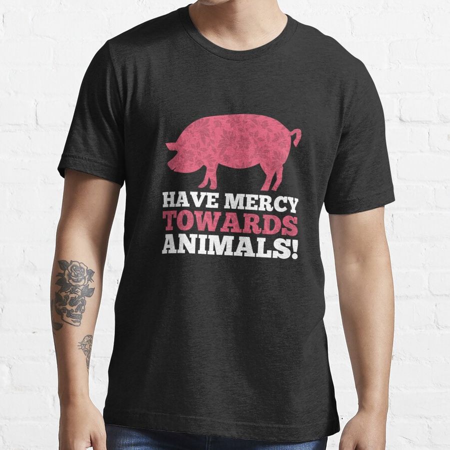 Have Mercy Towards Animals Essential T-Shirt
