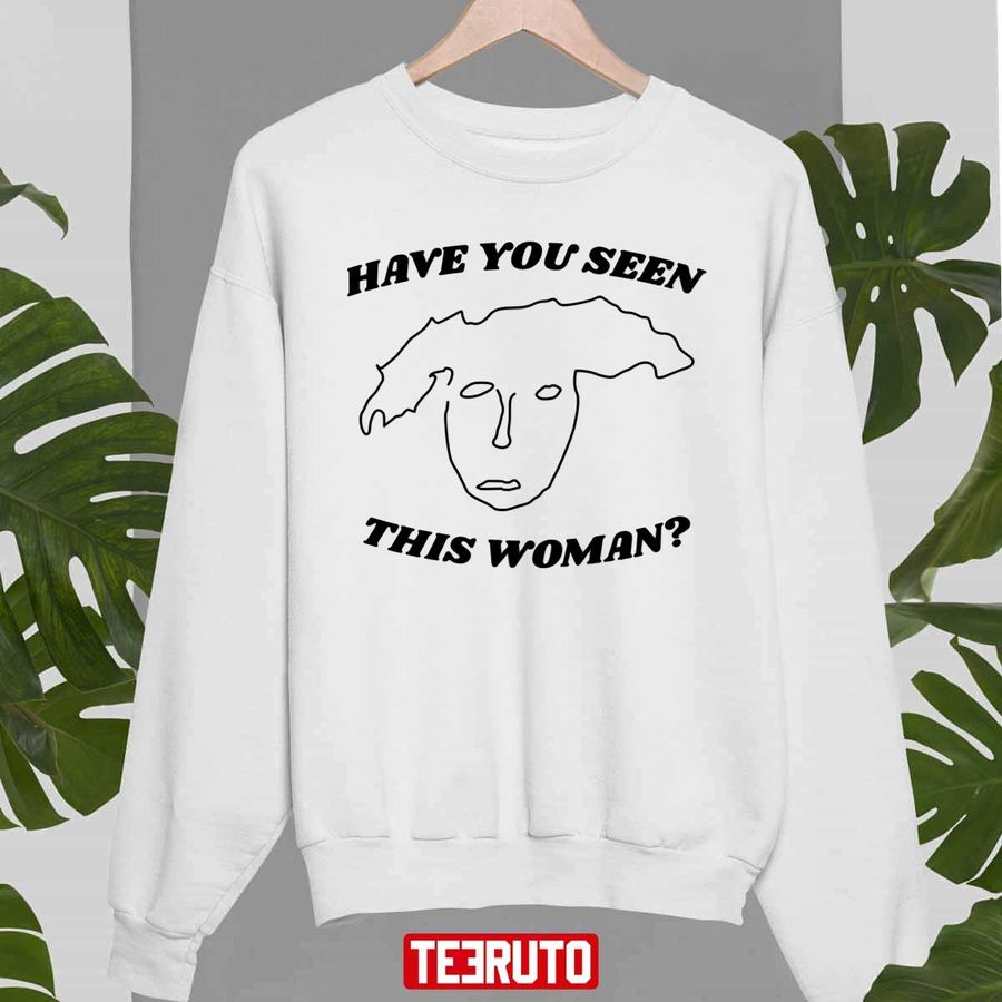 Have You Seen This Woman Finding Frances Dumb Nathan The Rehearsal Unisex Sweatshirt