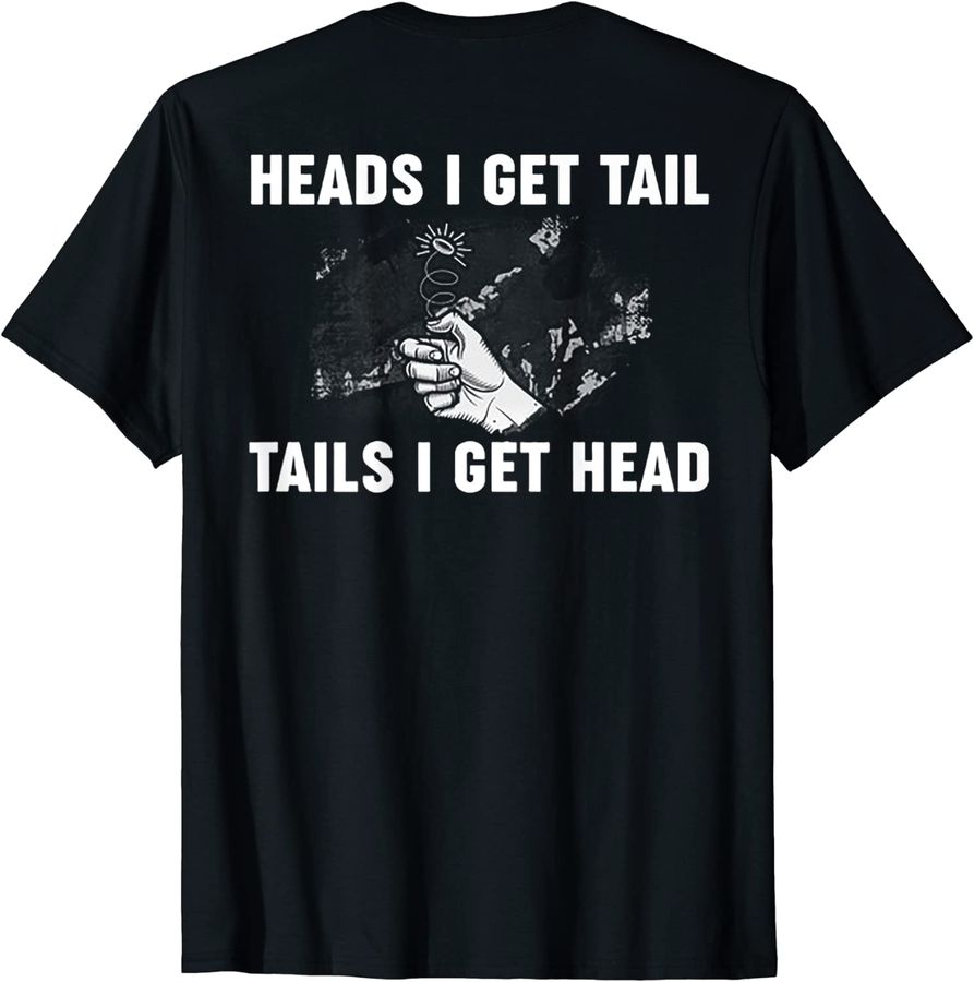 Heads I Get Tail Tails I Get Head (on back)