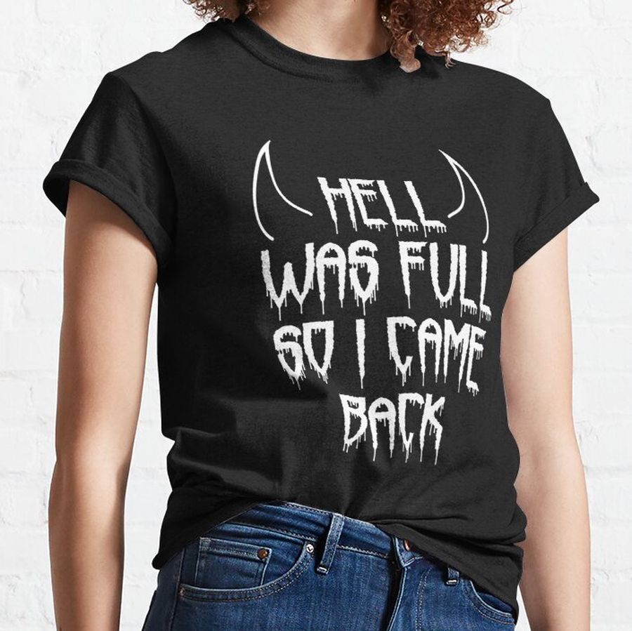 Hell Was Full So I Came Back - Gothic Horror Gift Classic T-Shirt