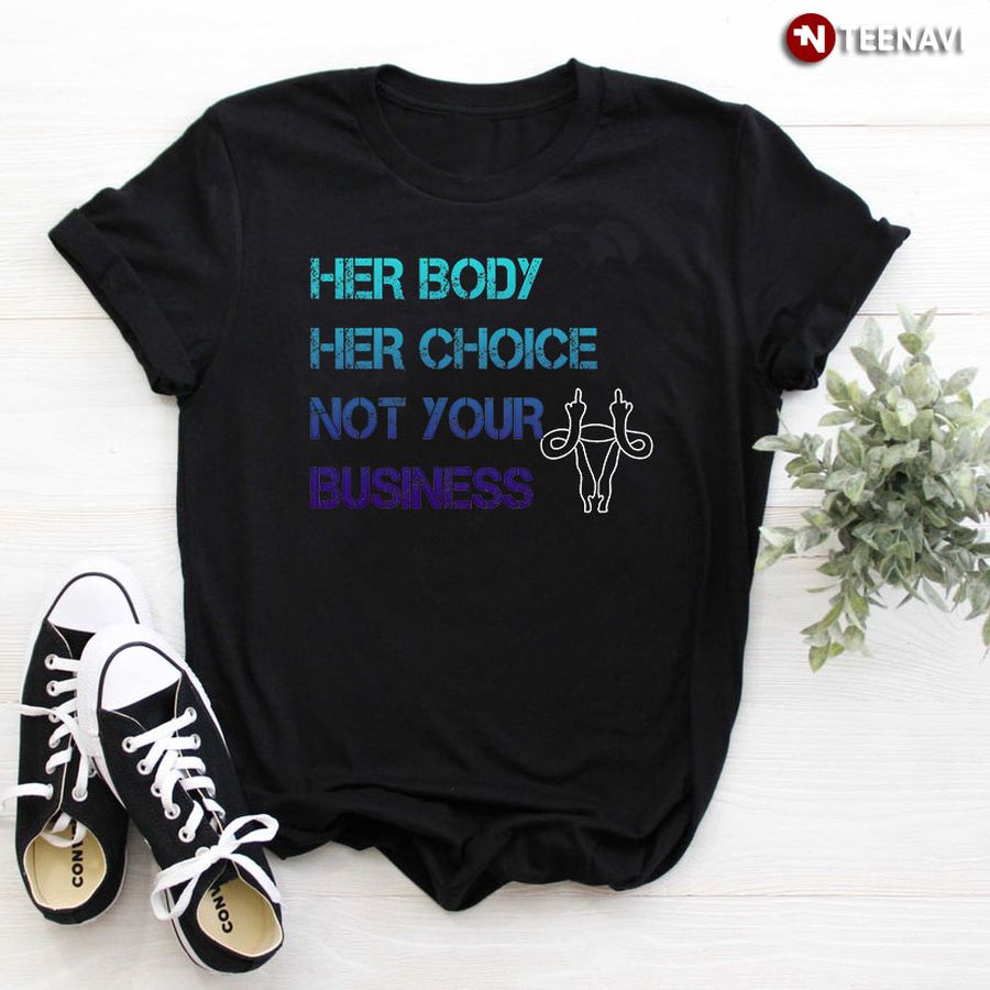 Her Body Her Choice Not Your Business