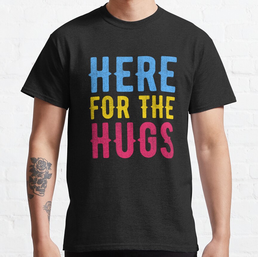 Here For The Hugs Classic T-Shirt