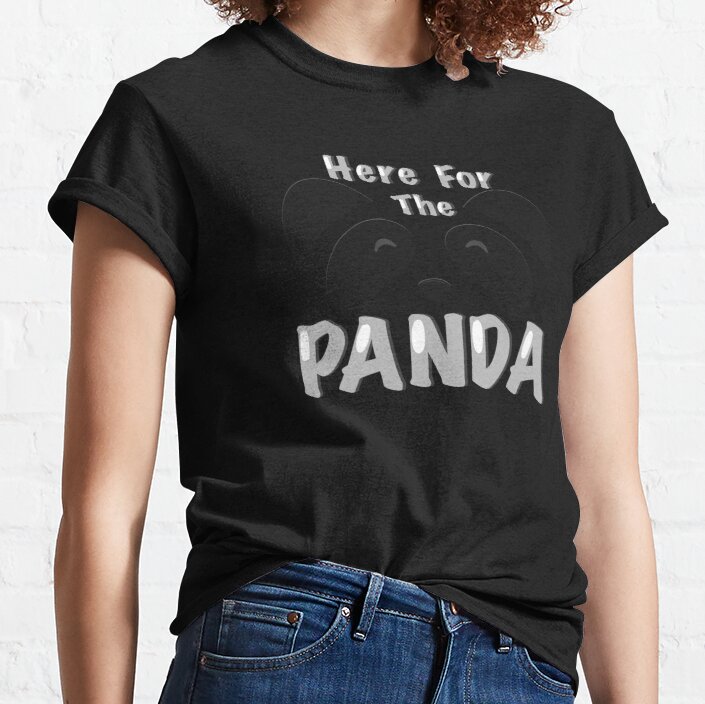 Here for the Panda Classic T-Shirt