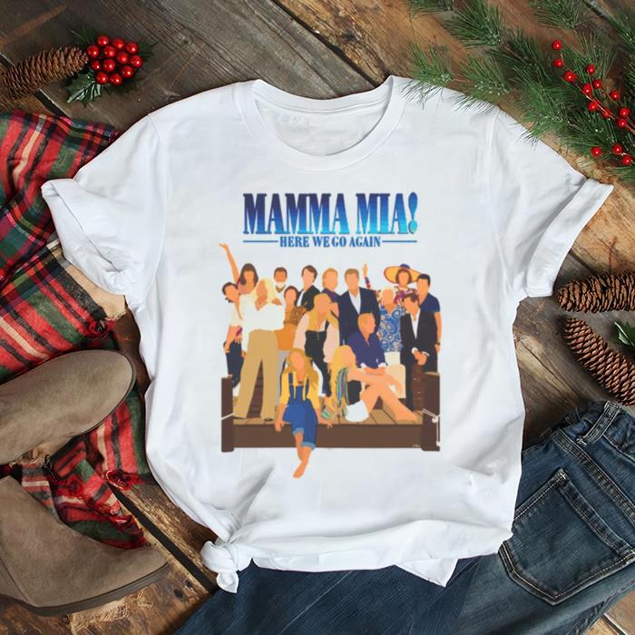 Here We Go Again Mamma Mia shirt