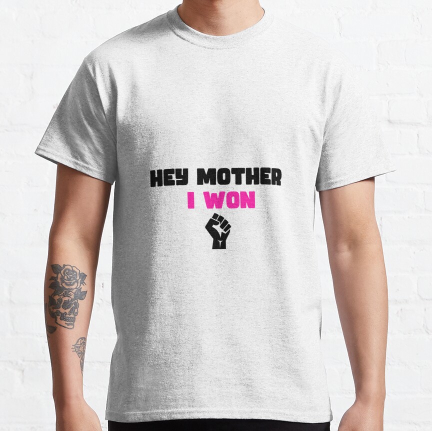 Hey Mother I Won Classic T-Shirt