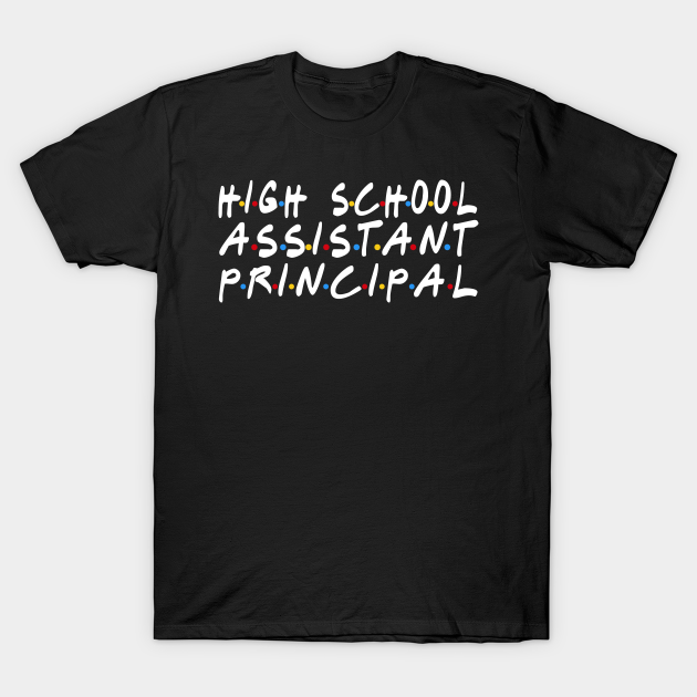 High School Assistant Principal - I'll Be There For You T-shirt, Hoodie, SweatShirt, Long Sleeve