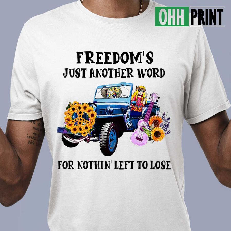 Hippie Car Freedom's Another Word For Nothing Left To Lose Tshirts White