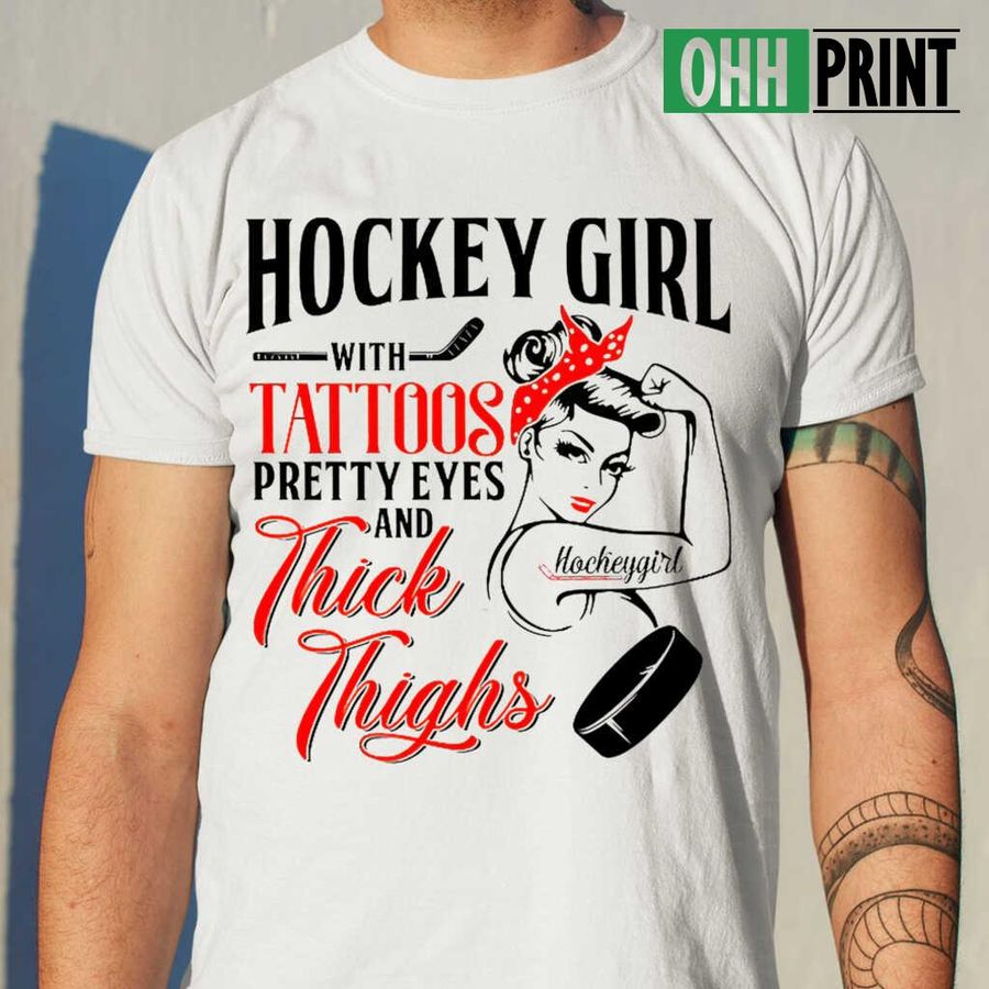 Hockey Girl With Tattoos Pretty Eyes And Thick Thighs Tshirts White