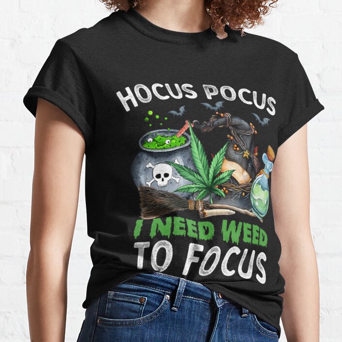 Hocus To Pocus I Need Weed To Focus Halloween Classic T-Shirt