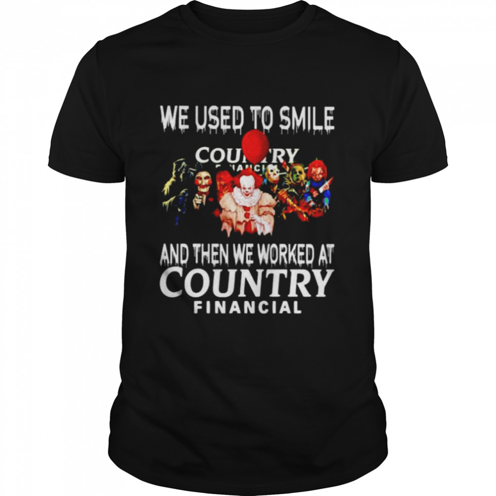 Horror Halloween We Used To Smile And Then We Worked At Country Financial Shirt, Tshirt, Hoodie, Sweatshirt, Long Sleeve, Youth, funny shirts