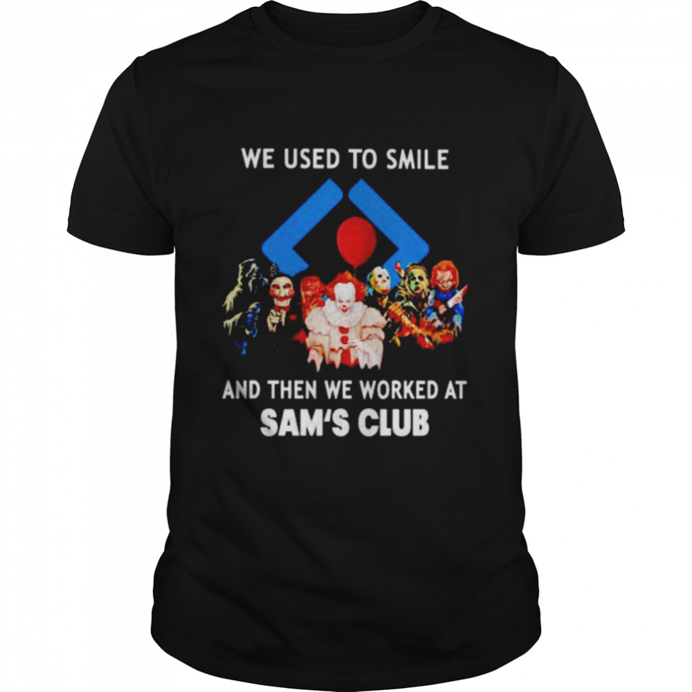 Horror Halloween We Used To Smile And Then We Worked At Sam’S Club Shirt, Tshirt, Hoodie, Sweatshirt, Long Sleeve, Youth, funny shirts, gift shirts