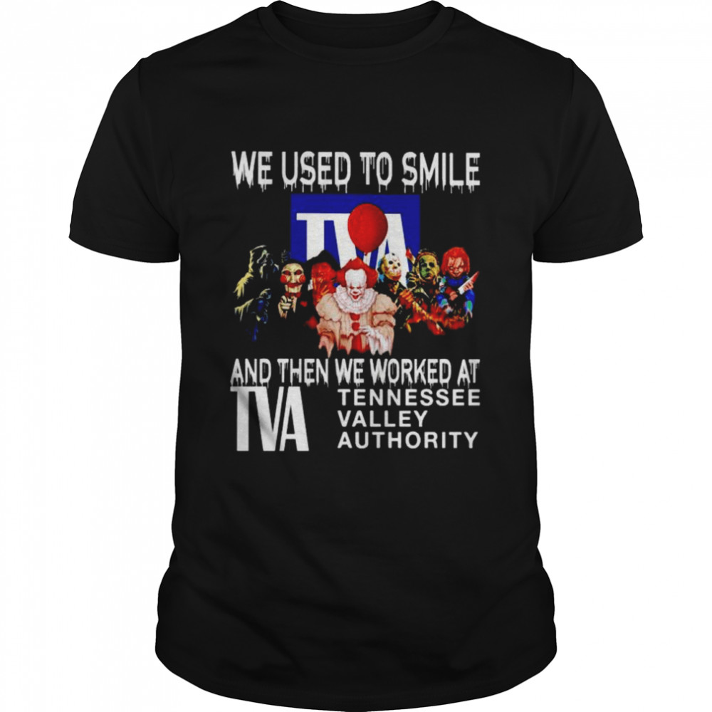 Horror Halloween We Used To Smile And Then We Worked At Tva Shirt, Tshirt, Hoodie, Sweatshirt, Long Sleeve, Youth, funny shirts, gift shirts