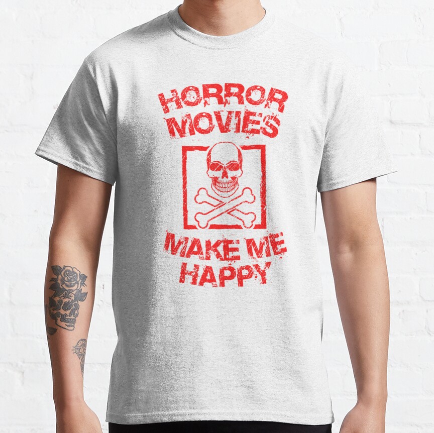 Horror Movies Make Me Happy  (1) Classic T-Shirt