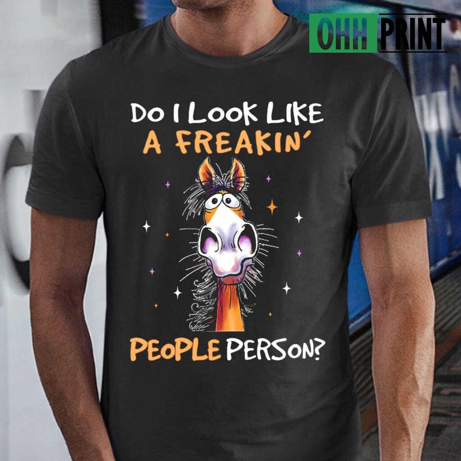 Horse Do I Look Like A Freaking People Person Tshirts Black