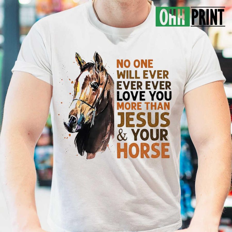 Horse No One Will Love You For Horse Lover T-shirts White