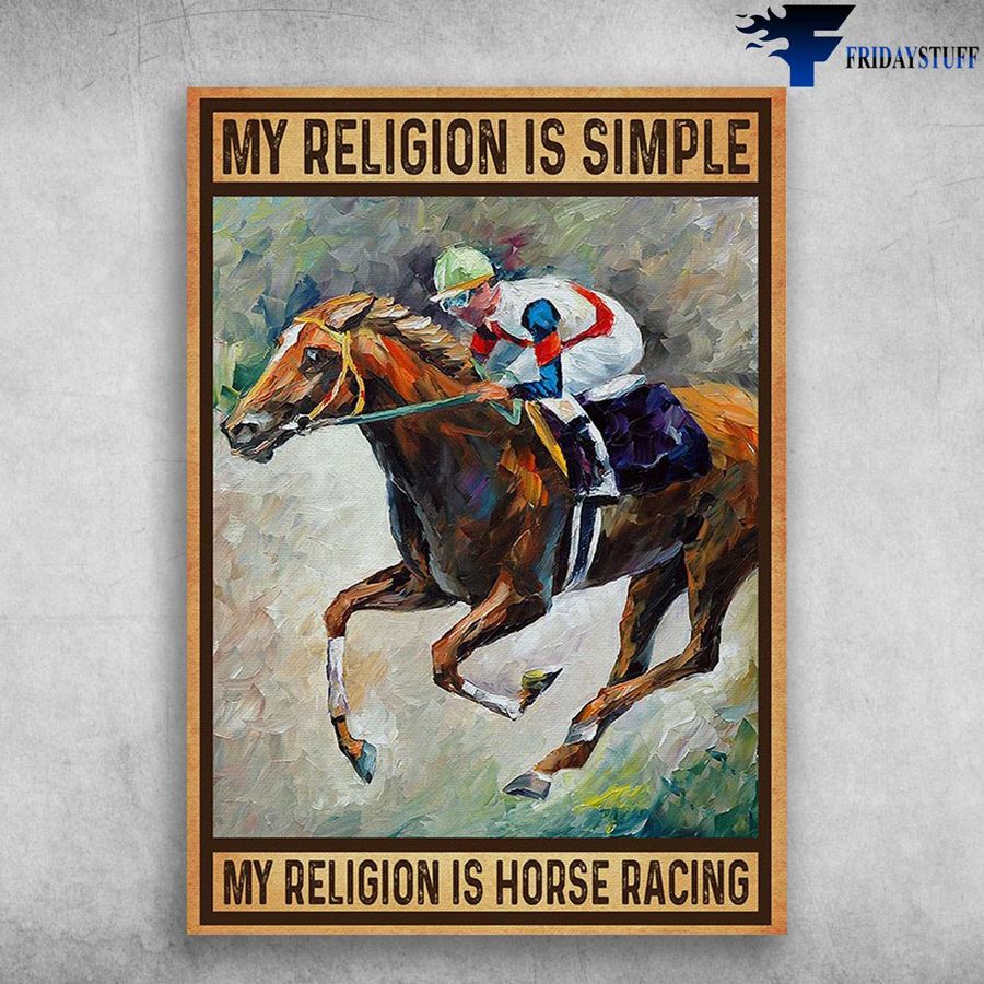 Horse Racing and My Religion Is Simple, My Religion Is Horse Racing Poster