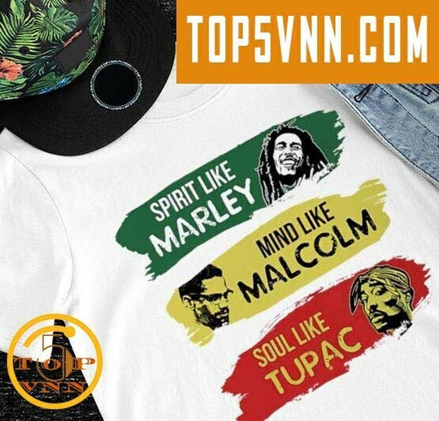 HOT NEW Juneteenth spirit like Marley mind like Malcolm soul like Tupac 2022 Fans Gifts Shirt