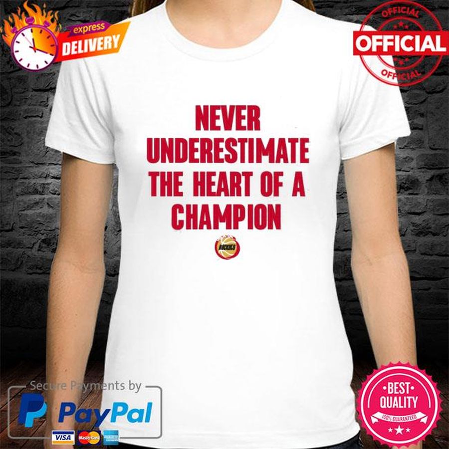 Houston Rockets Never Underestimate The Heart Of A Champion New 2021 Shirt