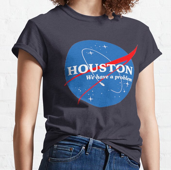 Houston, We Have a Problem Classic T-Shirt