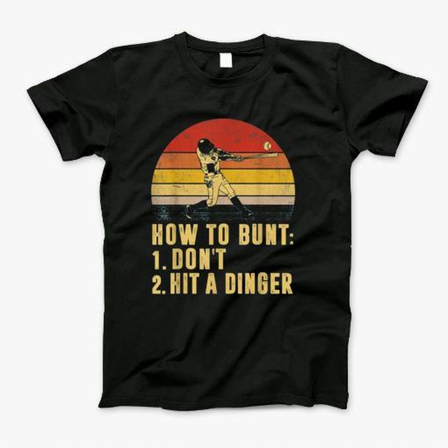 How To Bunt 1 Dont 2 Hit A Dinger T-Shirt, Tshirt, Hoodie, Sweatshirt, Long Sleeve, Youth, Personalized shirt, funny shirts, gift shirts, Graphic Tee