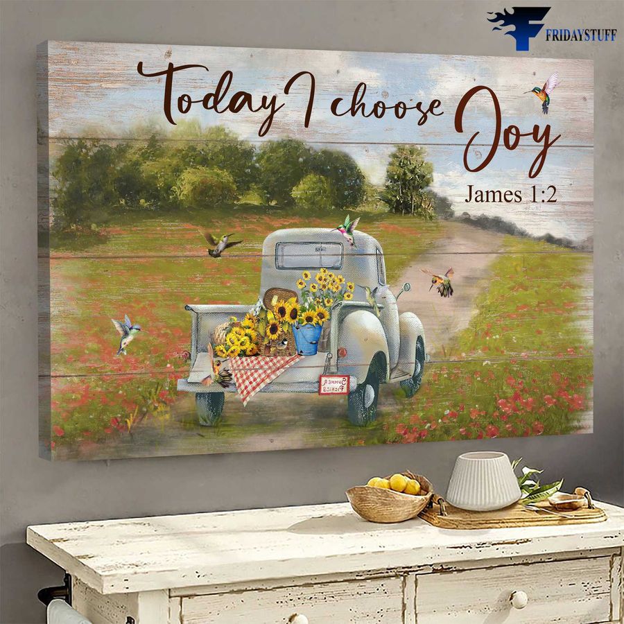 Hummingbird Sunflower Truck and Today I Choose Joy Poster