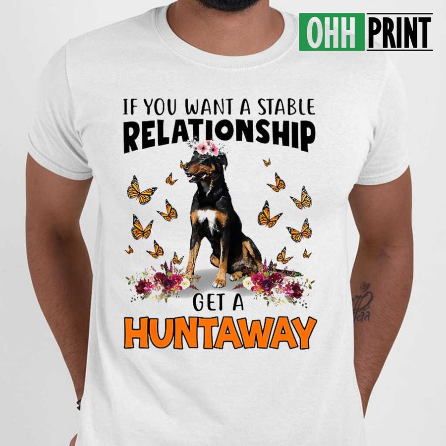 Huntaway Lover If You Want A Stable Relationship T-shirts White