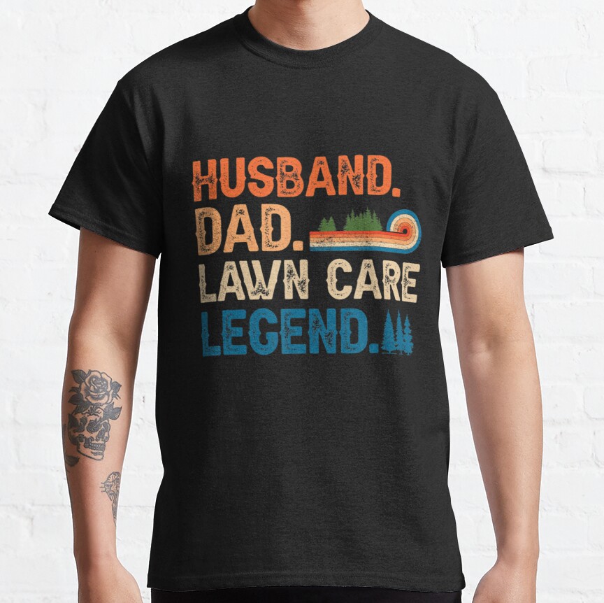 Husband Dad Lawn Care Legend Lawn Mowing Care Stuff Classic T-Shirt