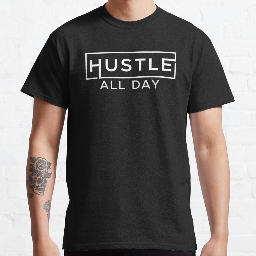 hustle hard all day Classic T-Shirt