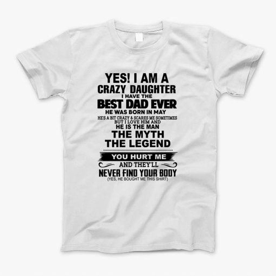 I Am A Crazy Daughter I Have May The Best Dad Ever T-Shirt, Tshirt, Hoodie, Sweatshirt, Long Sleeve, Youth, Personalized shirt, funny shirts