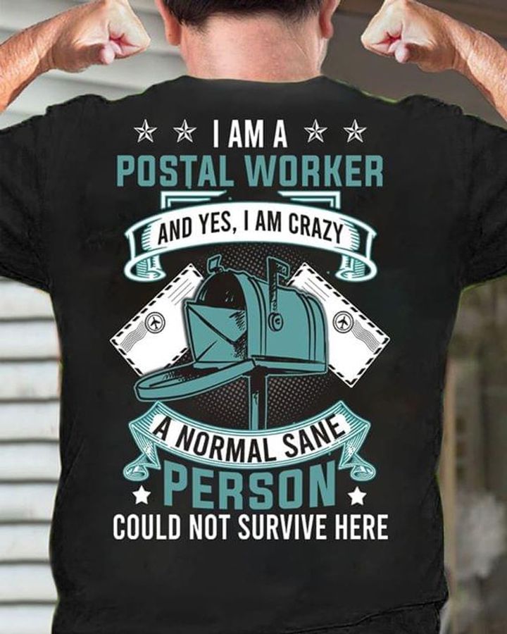 I Am A Crazy Postal Worker A Normal Sane Person Could Not Survive Here Shirt_Back_Side Black T Shirt Men And Women S-6XL Cotton