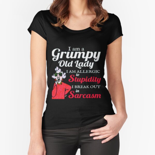 I am a grumpy old lady Fitted Scoop T-Shirt