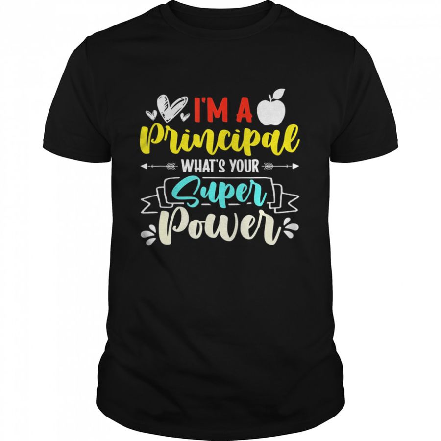 I am a Principal What’s Your Super Power Shirt