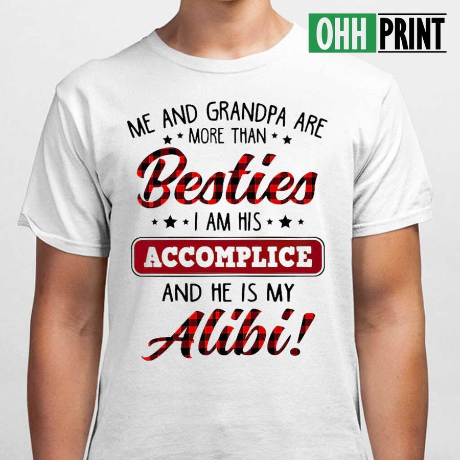 I Am His Accomplices He Is My Alibi Amazing Gift For Granddaughter Tshirts White