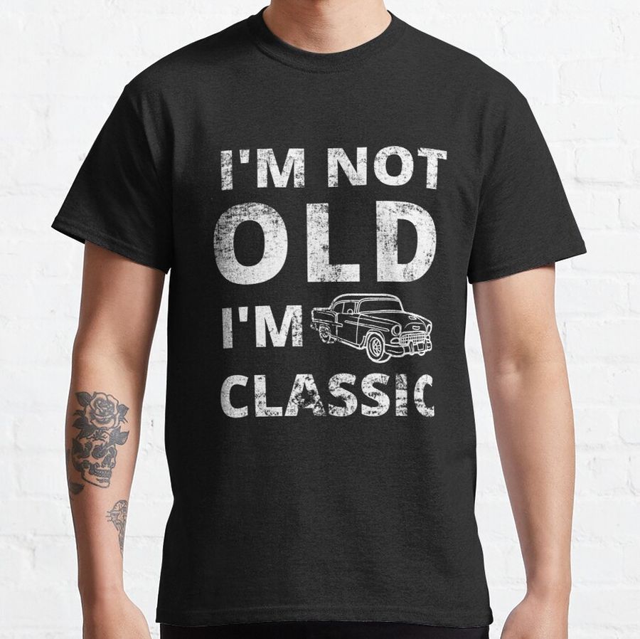 I am not old i am classic Classic T-Shirt