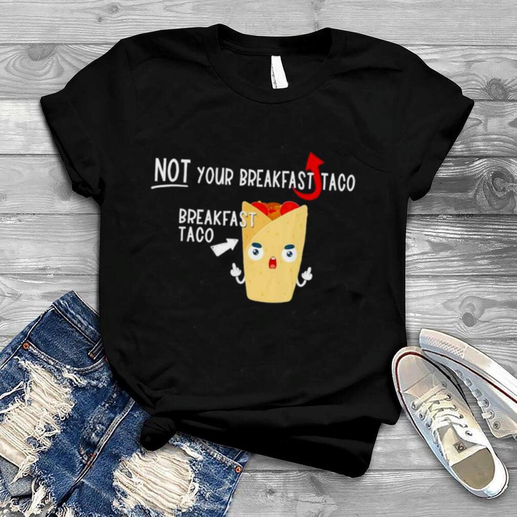 I Am Not Your Breakfast Taco Biden Gaffes T Shirt