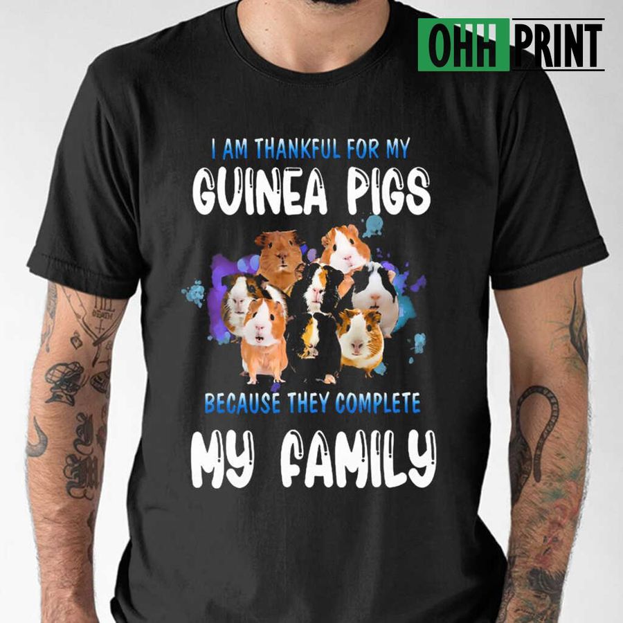 I AM Thankful For My Guinea Pigs Making My Family Complete Tshirts Black