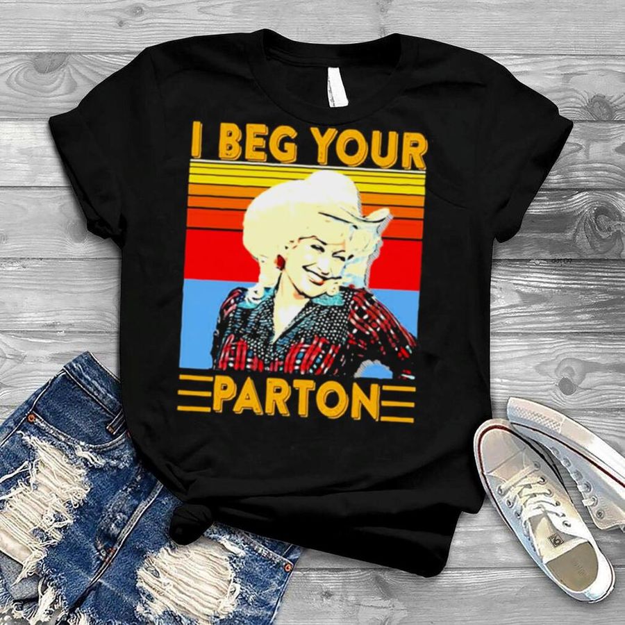 I Beg Your Parton retro Classic Shirt