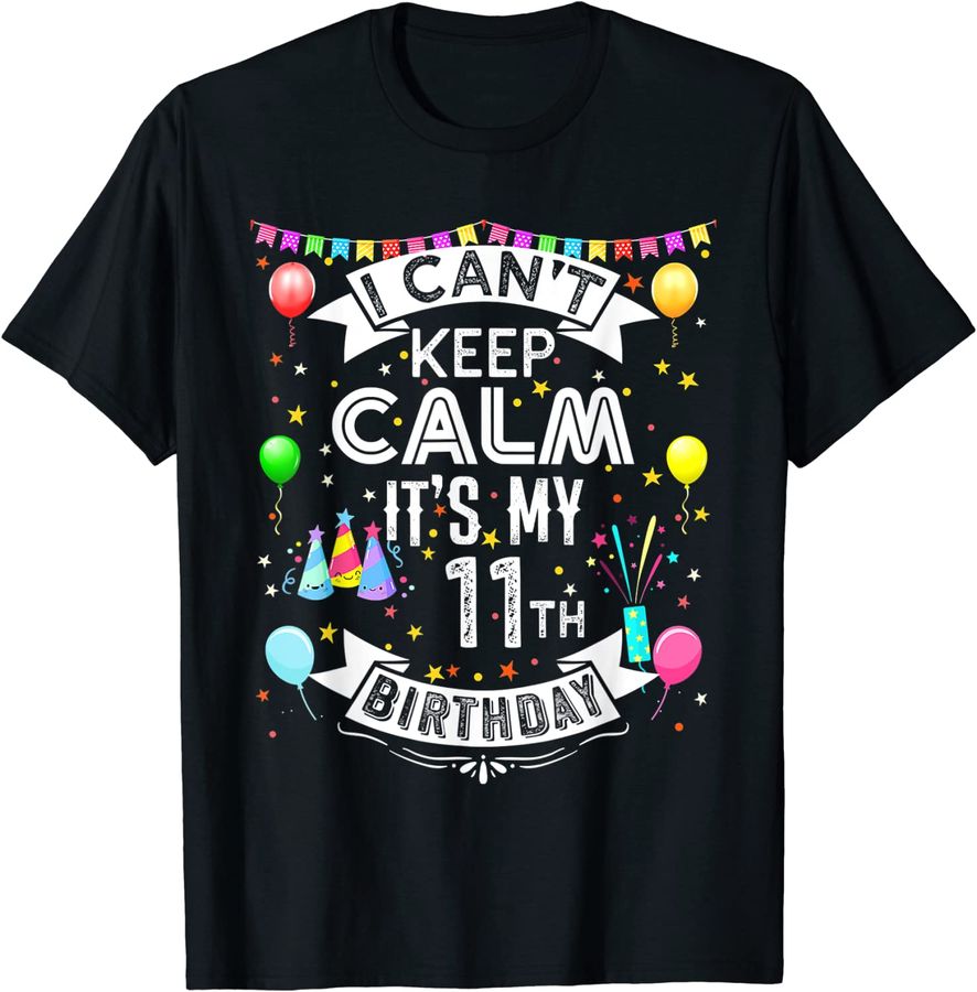 I Can't Keep Calm It's My 11th Birthday 11 Year Old