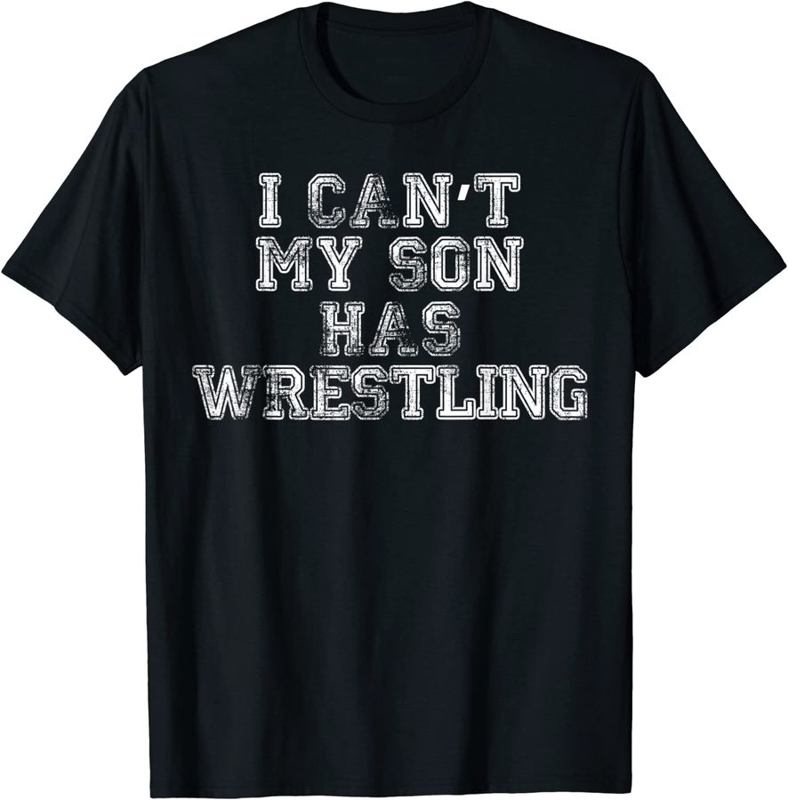 I Can't My Son Has Wrestling T Shirt Funny Mom Dad