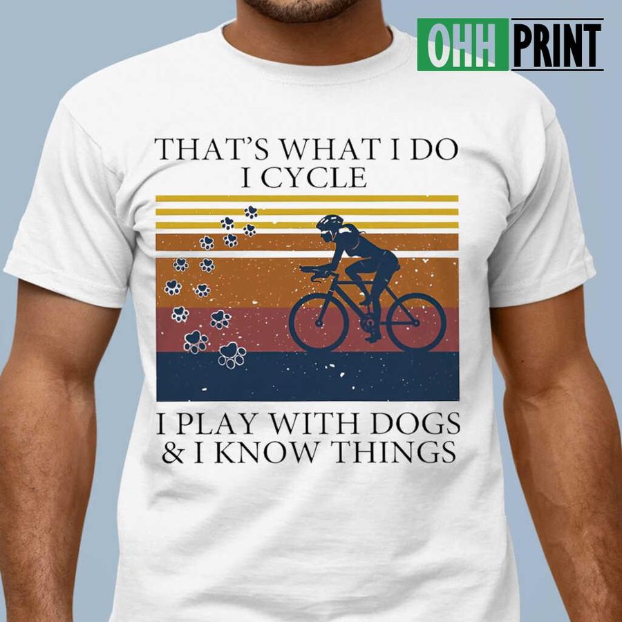 I Cycle I Play With Dogs And I Know Things Vintage Retro Tshirts White