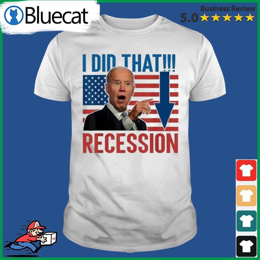 I Did That Biden Recession 2022 Shirt
