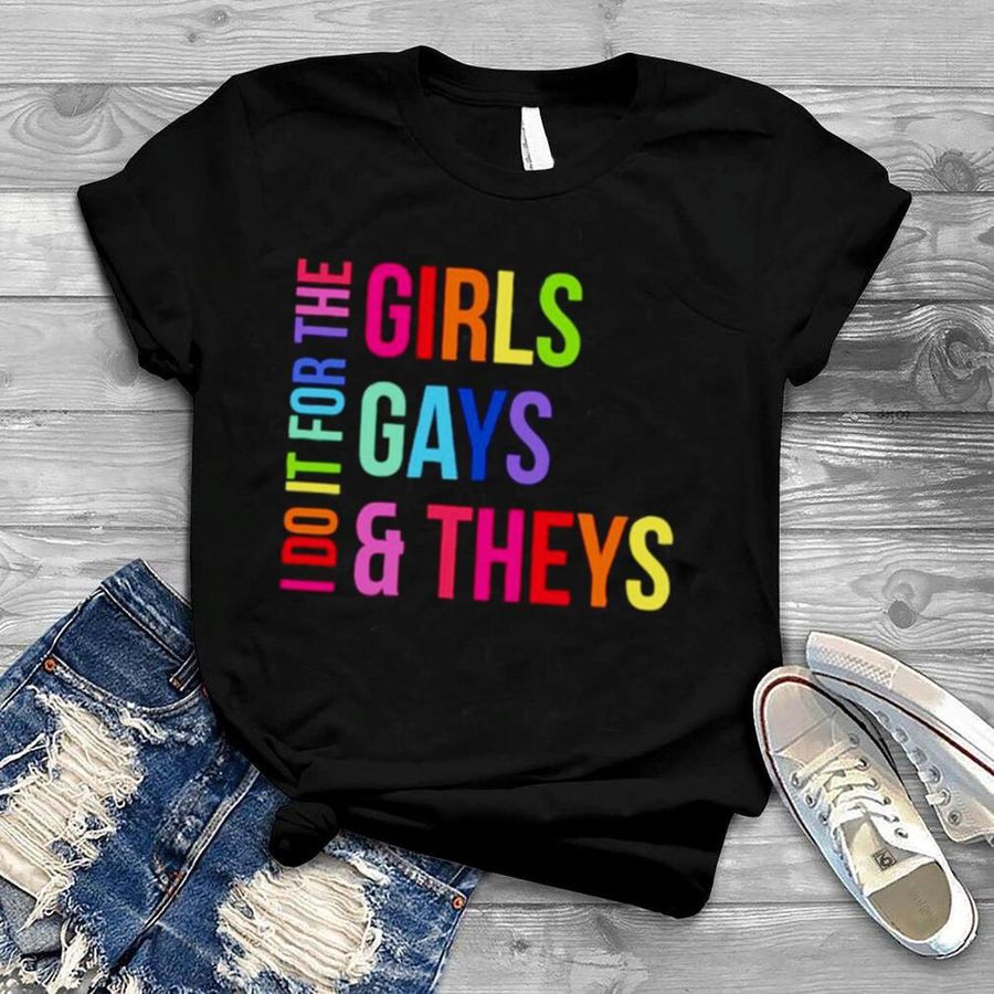 I do it for the girls gays theys shirt