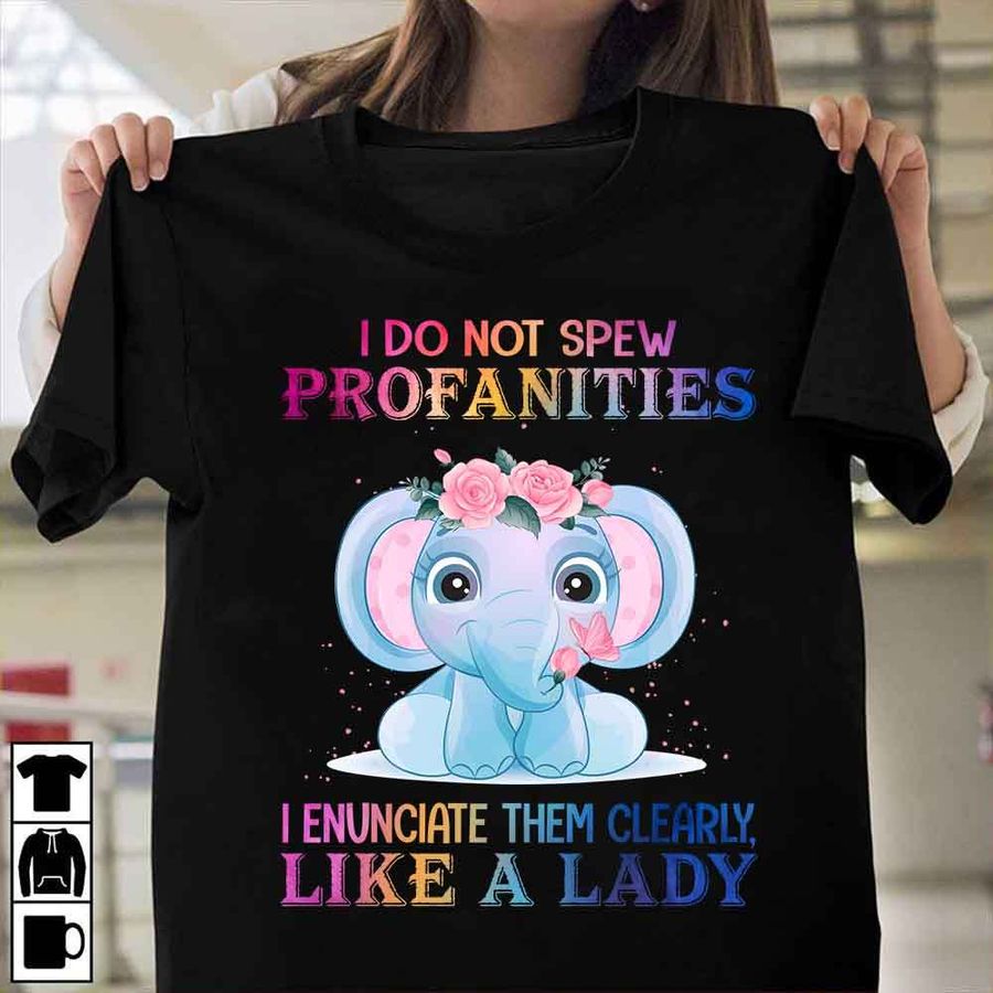 I do not spew profanities I enunciate them clearly like a lady – Elephant lover, profanities lady