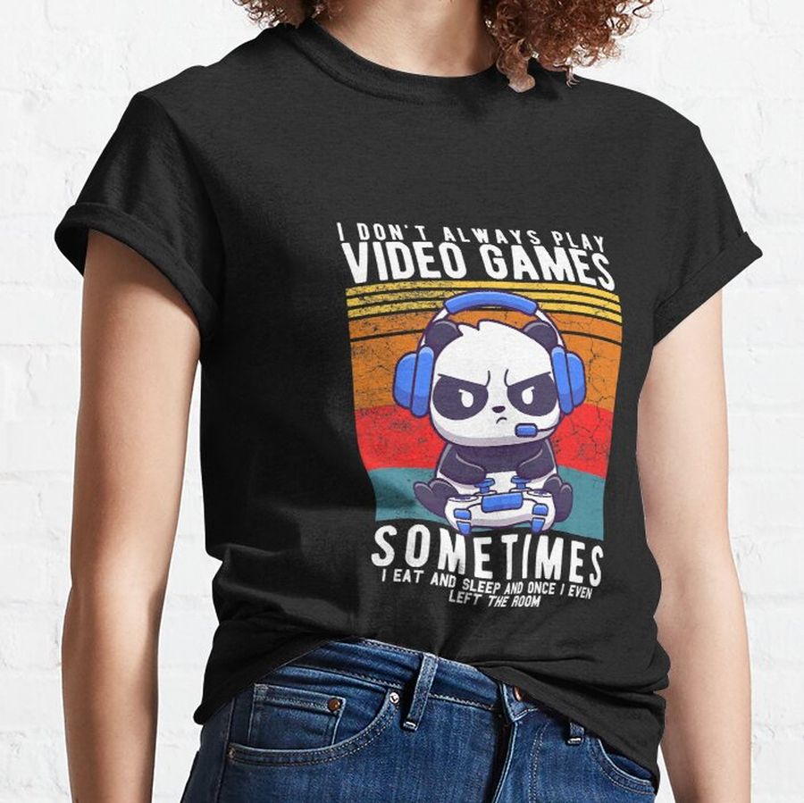 I Dont Always Play Video Games Funny Classic T-Shirt