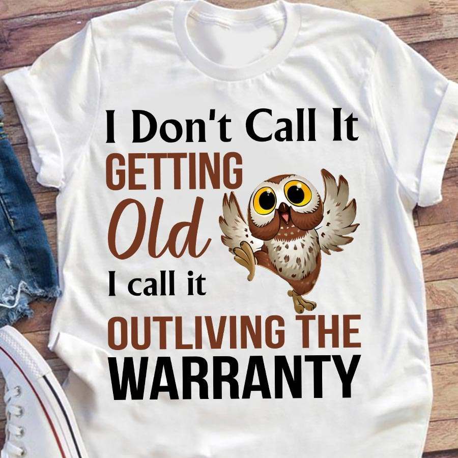 I don't call it getting old I call it outliving the warranty – Funny dancing owl
